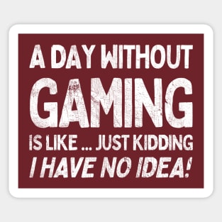 A Day Without Gaming Is Like.... Just Kidding I Have No Idea Sticker